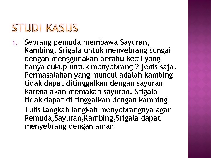 1. Seorang pemuda membawa Sayuran, Kambing, Srigala untuk menyebrang sungai dengan menggunakan perahu kecil