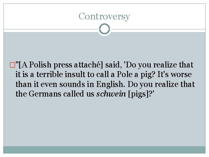 Controversy �"[A Polish press attaché] said, 'Do you realize that it is a terrible