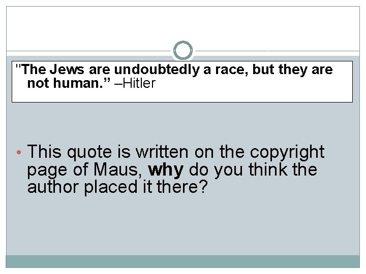 "The Jews are undoubtedly a race, but they are not human. ” –Hitler •