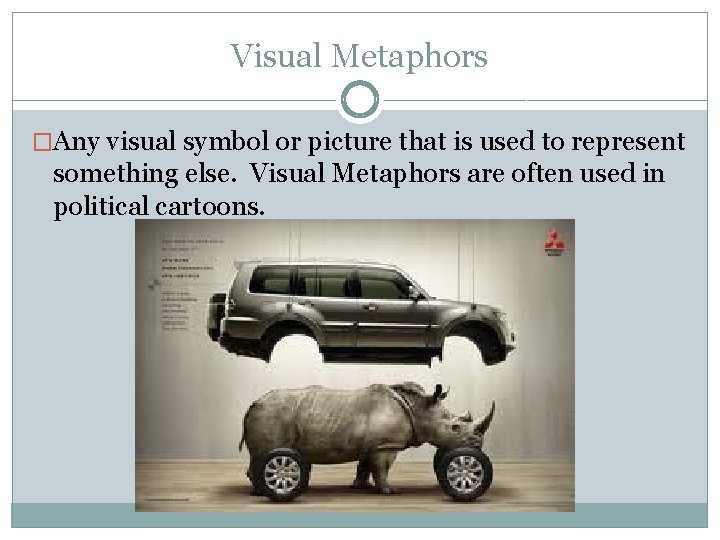 Visual Metaphors �Any visual symbol or picture that is used to represent something else.