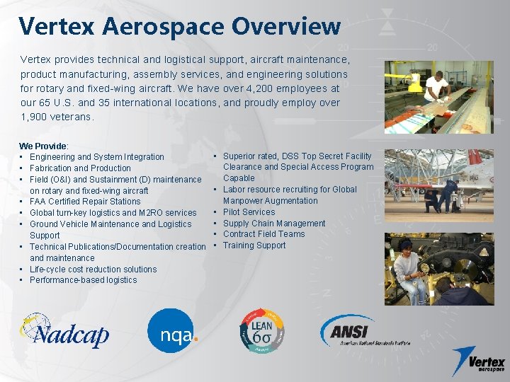 Vertex Aerospace Overview Vertex provides technical and logistical support, aircraft maintenance, product manufacturing, assembly