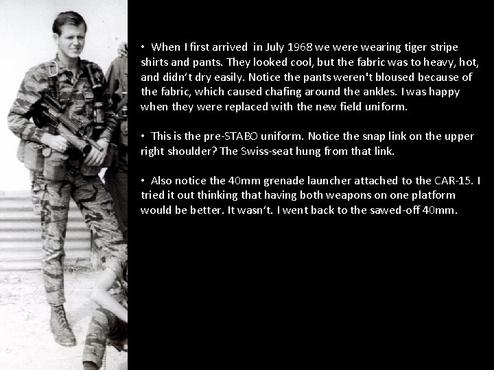  • When I first arrived in July 1968 we were wearing tiger stripe