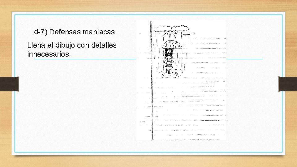 d-7) Defensas maníacas Llena el dibujo con detalles innecesarios. 