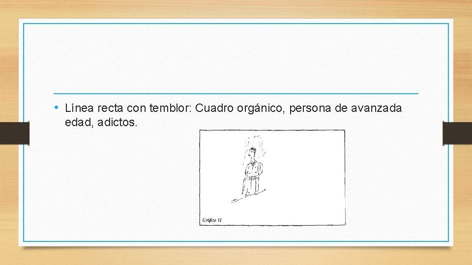  • Línea recta con temblor: Cuadro orgánico, persona de avanzada edad, adictos. 