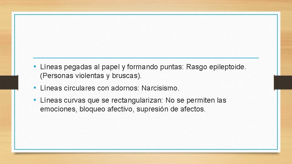  • Líneas pegadas al papel y formando puntas: Rasgo epileptoide. (Personas violentas y