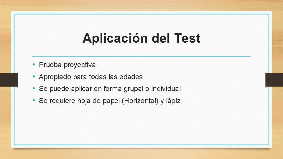 Aplicación del Test • • Prueba proyectiva Apropiado para todas las edades Se puede