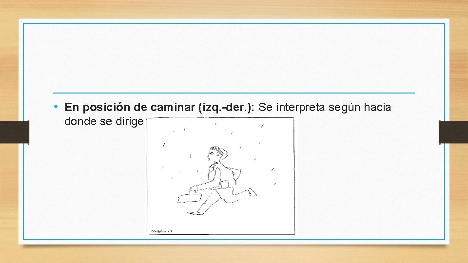  • En posición de caminar (izq. -der. ): Se interpreta según hacia donde