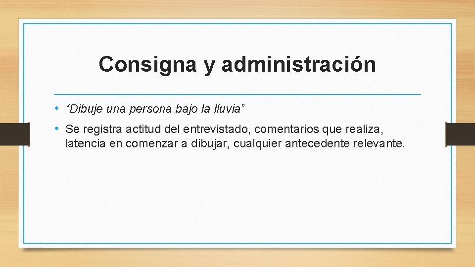 Consigna y administración • “Dibuje una persona bajo la lluvia” • Se registra actitud