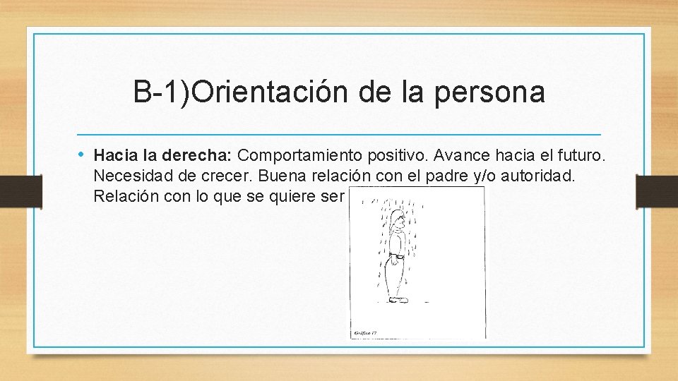 B-1)Orientación de la persona • Hacia la derecha: Comportamiento positivo. Avance hacia el futuro.