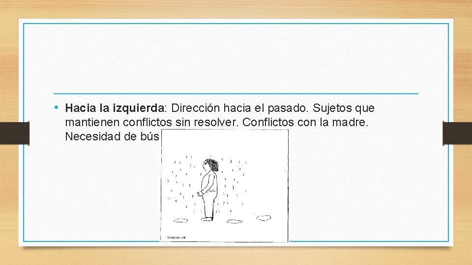  • Hacia la izquierda: Dirección hacia el pasado. Sujetos que mantienen conflictos sin