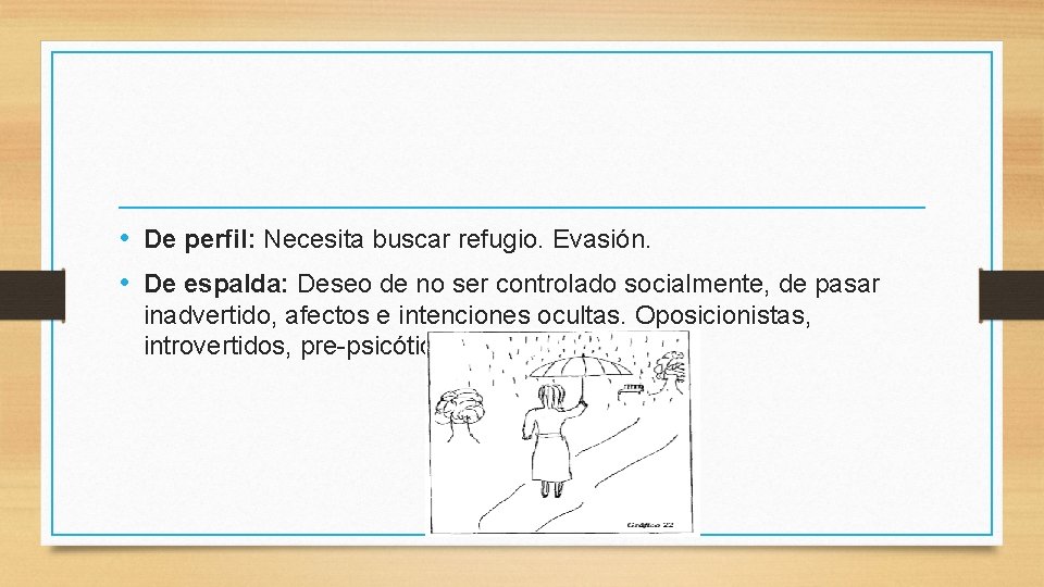  • De perfil: Necesita buscar refugio. Evasión. • De espalda: Deseo de no