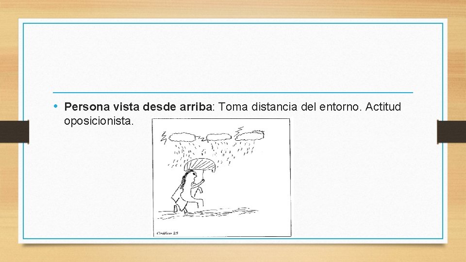  • Persona vista desde arriba: Toma distancia del entorno. Actitud oposicionista. 