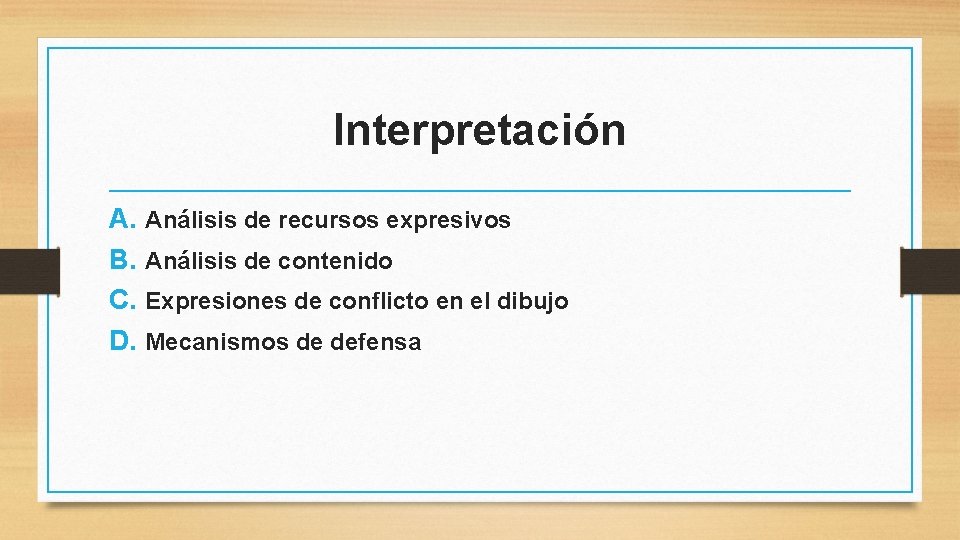 Interpretación A. Análisis de recursos expresivos B. Análisis de contenido C. Expresiones de conflicto