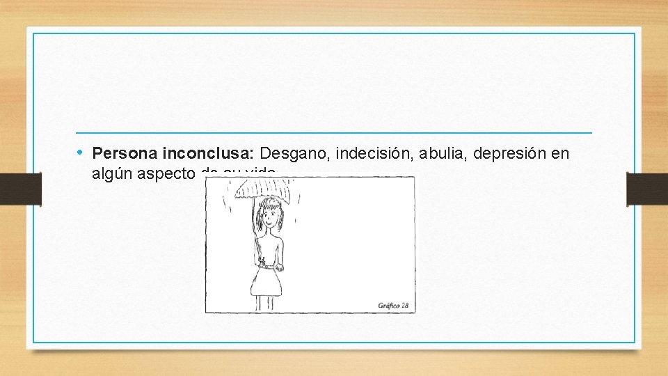  • Persona inconclusa: Desgano, indecisión, abulia, depresión en algún aspecto de su vida.