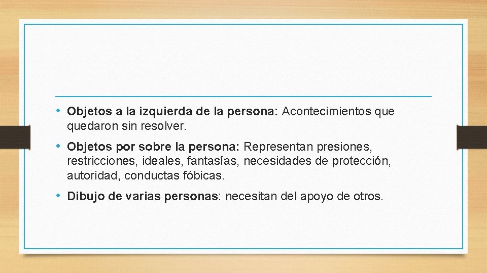  • Objetos a la izquierda de la persona: Acontecimientos quedaron sin resolver. •