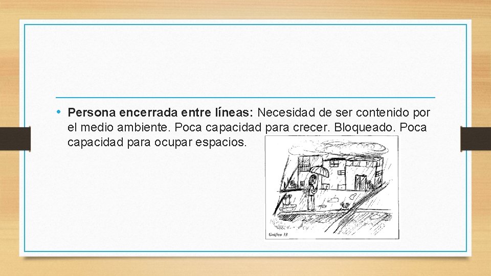  • Persona encerrada entre líneas: Necesidad de ser contenido por el medio ambiente.