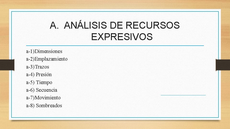 A. ANÁLISIS DE RECURSOS EXPRESIVOS a-1)Dimensiones a-2)Emplazamiento a-3)Trazos a-4) Presión a-5) Tiempo a-6) Secuencia