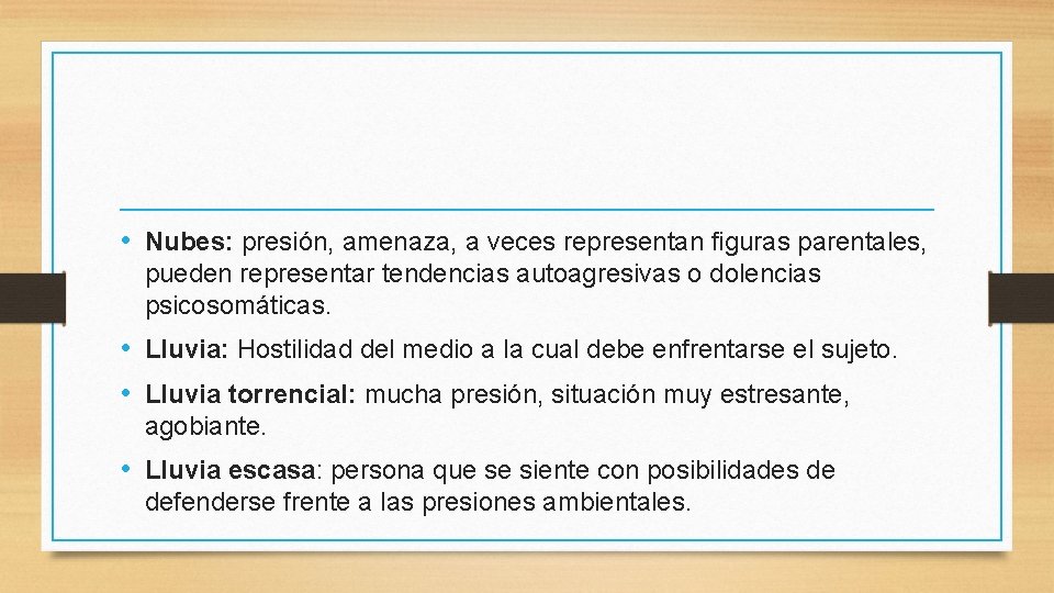  • Nubes: presión, amenaza, a veces representan figuras parentales, pueden representar tendencias autoagresivas