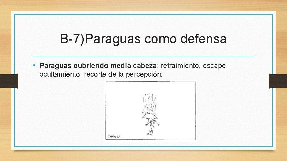 B-7)Paraguas como defensa • Paraguas cubriendo media cabeza: retraimiento, escape, ocultamiento, recorte de la