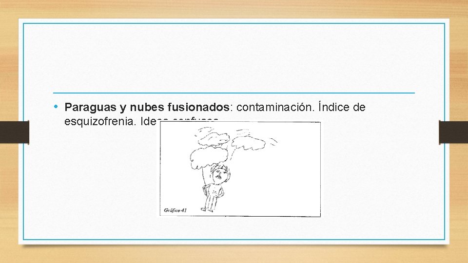  • Paraguas y nubes fusionados: contaminación. Índice de esquizofrenia. Ideas confusas. 