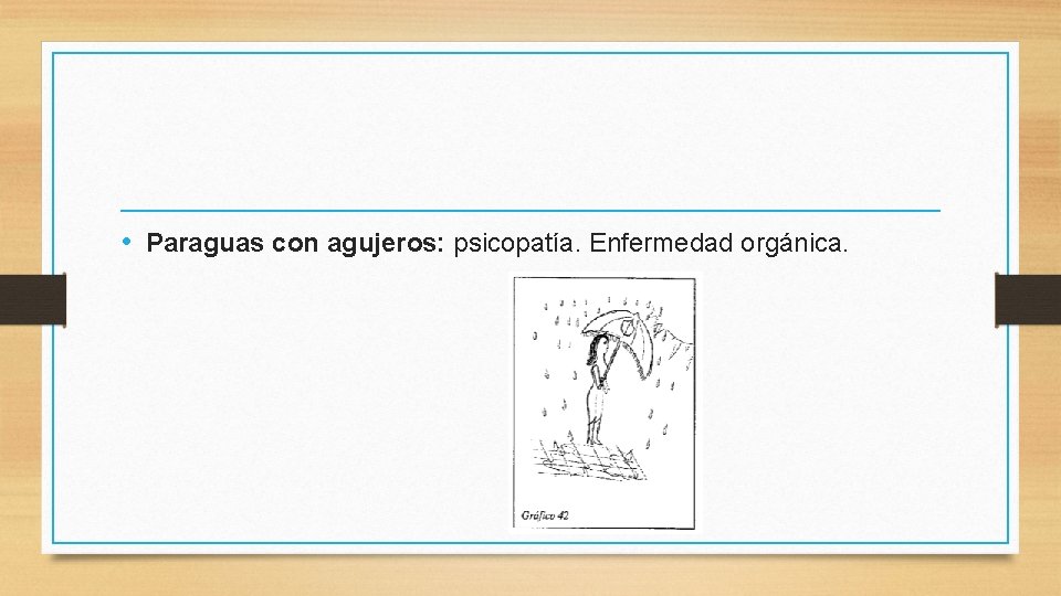  • Paraguas con agujeros: psicopatía. Enfermedad orgánica. 