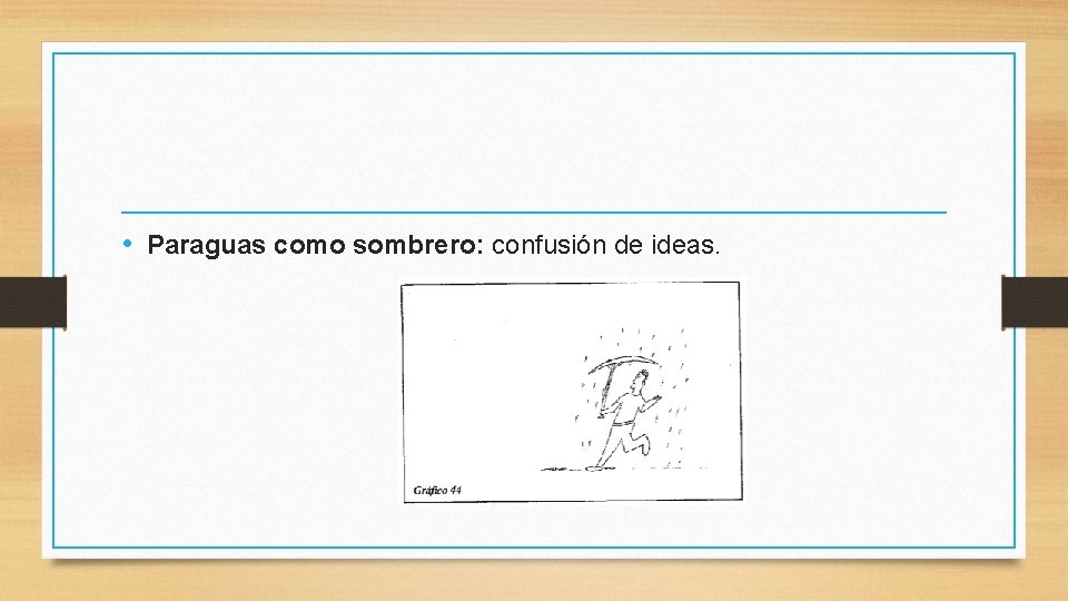  • Paraguas como sombrero: confusión de ideas. 