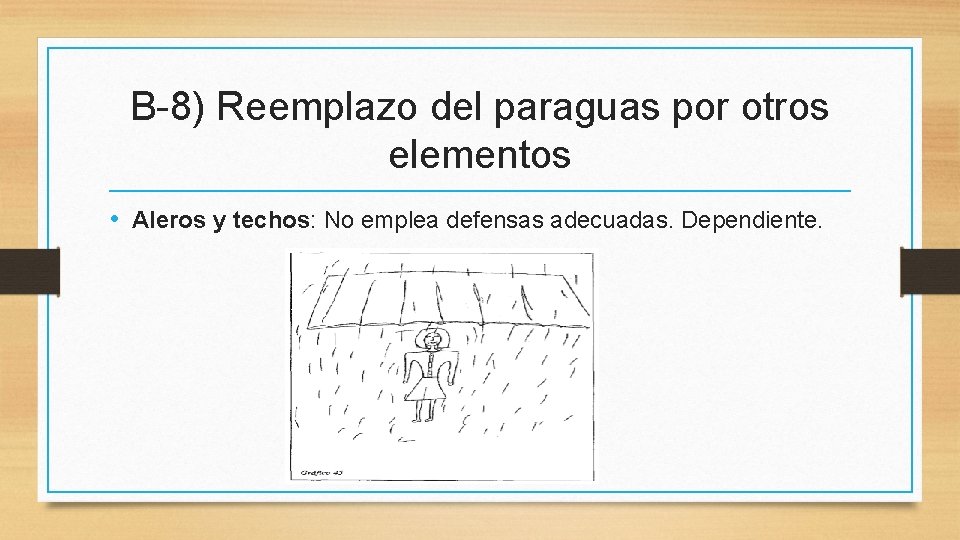 B-8) Reemplazo del paraguas por otros elementos • Aleros y techos: No emplea defensas