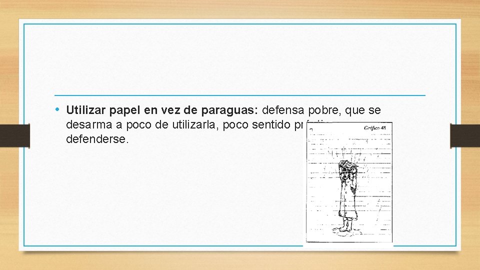  • Utilizar papel en vez de paraguas: defensa pobre, que se desarma a