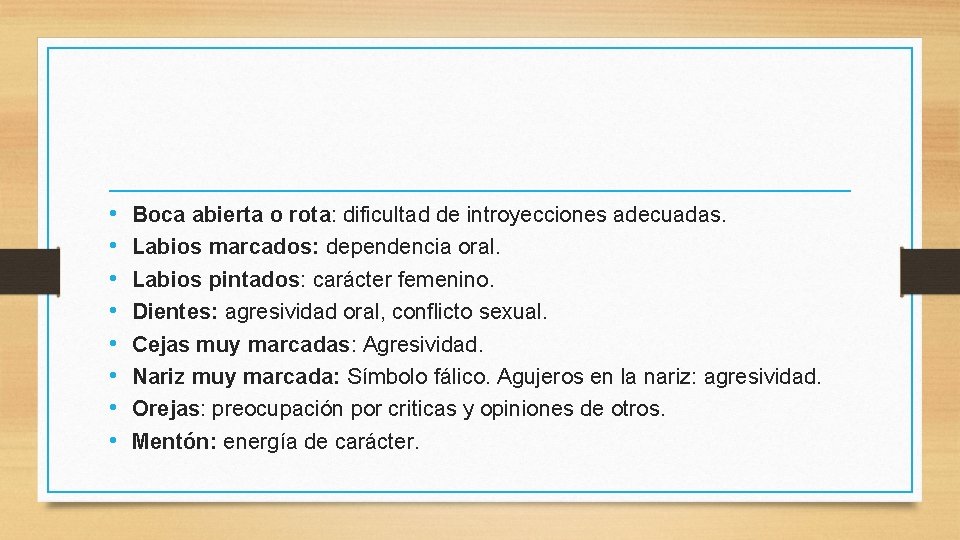  • • Boca abierta o rota: dificultad de introyecciones adecuadas. Labios marcados: dependencia