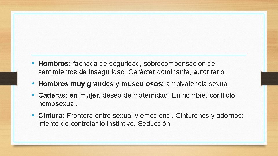  • Hombros: fachada de seguridad, sobrecompensación de sentimientos de inseguridad. Carácter dominante, autoritario.