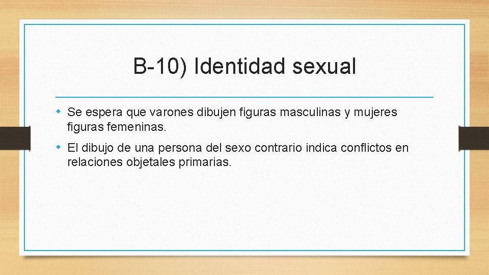 B-10) Identidad sexual • Se espera que varones dibujen figuras masculinas y mujeres figuras