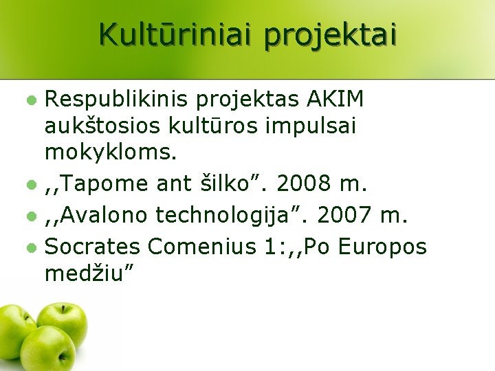 Kultūriniai projektai Respublikinis projektas AKIM aukštosios kultūros impulsai mokykloms. l , , Tapome ant