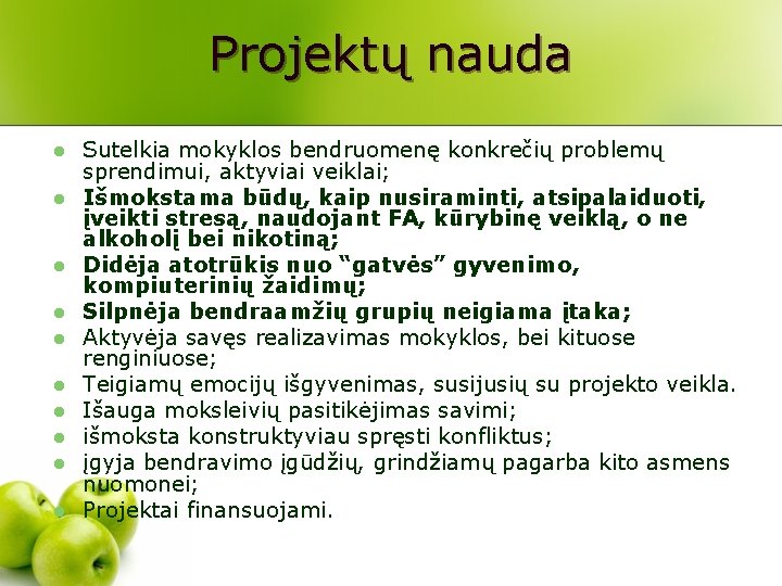 Projektų nauda l l l l l Sutelkia mokyklos bendruomenę konkrečių problemų sprendimui, aktyviai