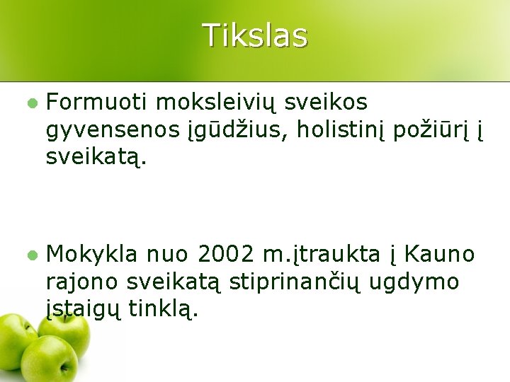 Tikslas l Formuoti moksleivių sveikos gyvensenos įgūdžius, holistinį požiūrį į sveikatą. l Mokykla nuo