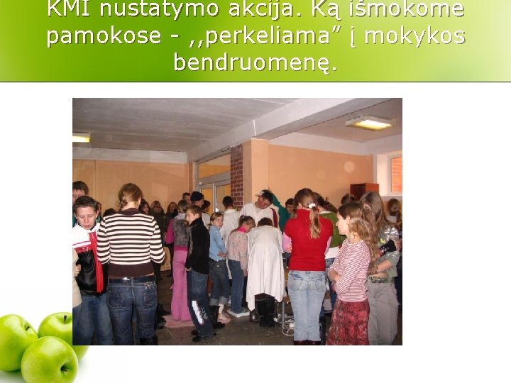 KMI nustatymo akcija. Ką išmokome pamokose - , , perkeliama” į mokykos bendruomenę. 