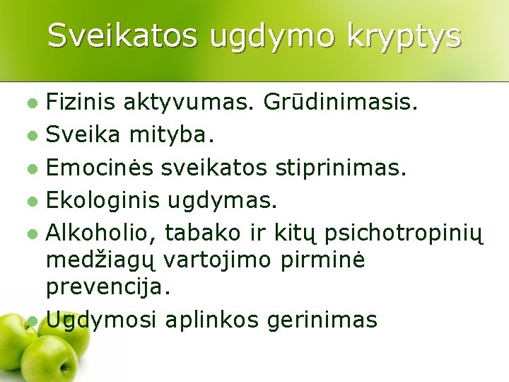 Sveikatos ugdymo kryptys Fizinis aktyvumas. Grūdinimasis. l Sveika mityba. l Emocinės sveikatos stiprinimas. l