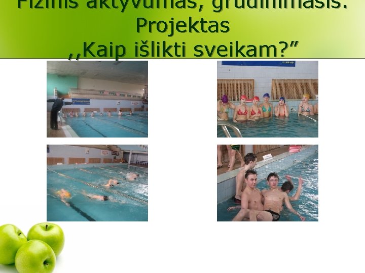 Fizinis aktyvumas, grūdinimasis. Projektas , , Kaip išlikti sveikam? ” 