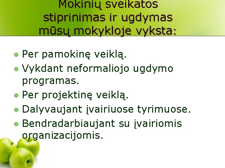 Mokinių sveikatos stiprinimas ir ugdymas mūsų mokykloje vyksta: Per pamokinę veiklą. l Vykdant neformaliojo