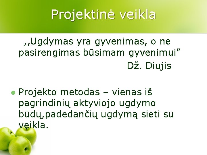 Projektinė veikla , , Ugdymas yra gyvenimas, o ne pasirengimas būsimam gyvenimui” Dž. Diujis