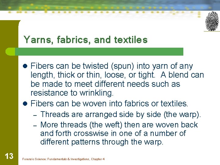 Yarns, fabrics, and textiles l Fibers can be twisted (spun) into yarn of any