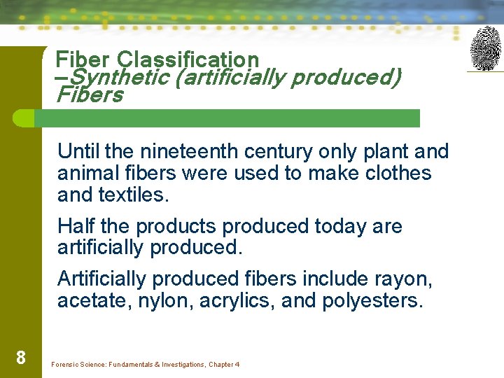 Fiber Classification —Synthetic (artificially produced) Fibers Until the nineteenth century only plant and animal