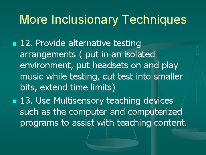 More Inclusionary Techniques n n 12. Provide alternative testing arrangements ( put in an