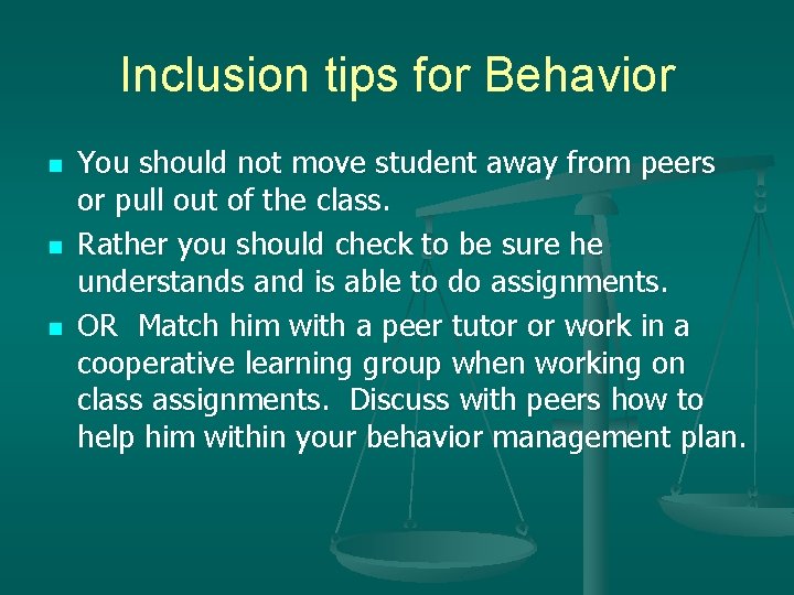 Inclusion tips for Behavior n n n You should not move student away from