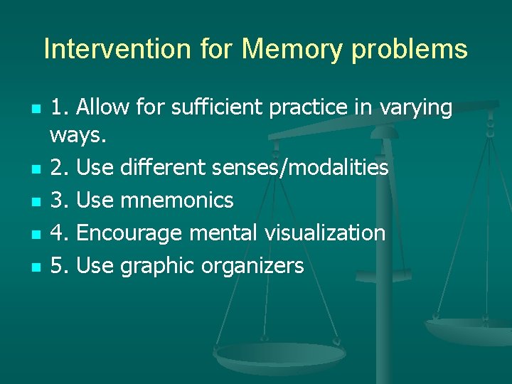 Intervention for Memory problems n n n 1. Allow for sufficient practice in varying