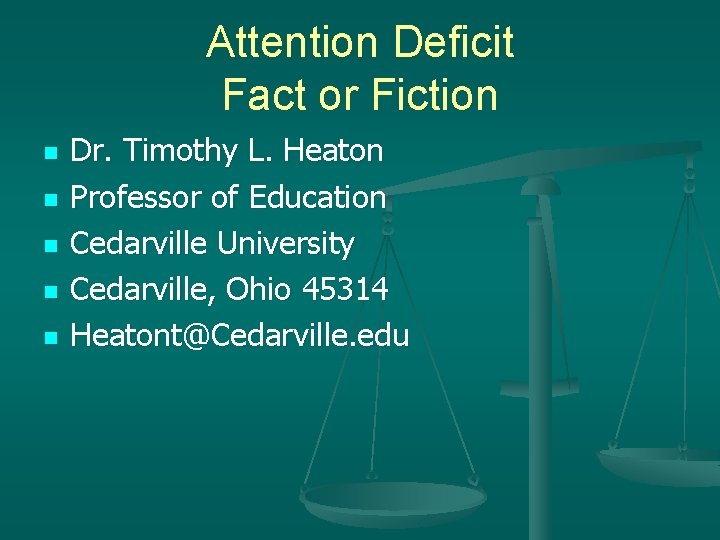 Attention Deficit Fact or Fiction n n Dr. Timothy L. Heaton Professor of Education