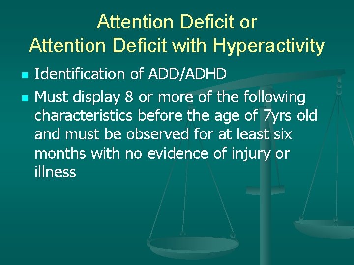 Attention Deficit or Attention Deficit with Hyperactivity n n Identification of ADD/ADHD Must display