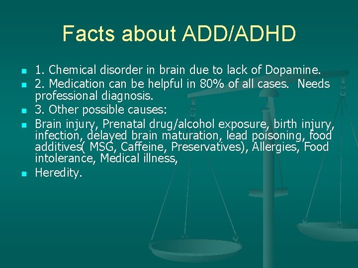 Facts about ADD/ADHD n n n 1. Chemical disorder in brain due to lack