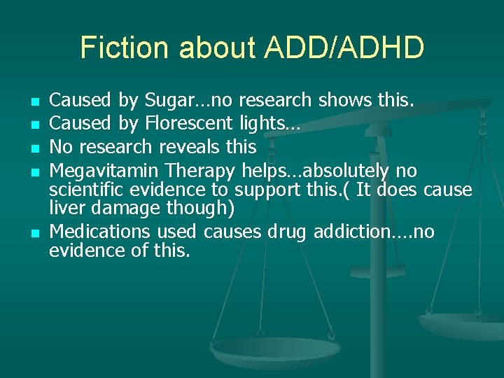 Fiction about ADD/ADHD n n n Caused by Sugar…no research shows this. Caused by