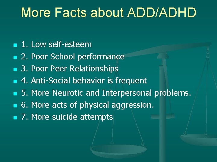 More Facts about ADD/ADHD n n n n 1. Low self-esteem 2. Poor School