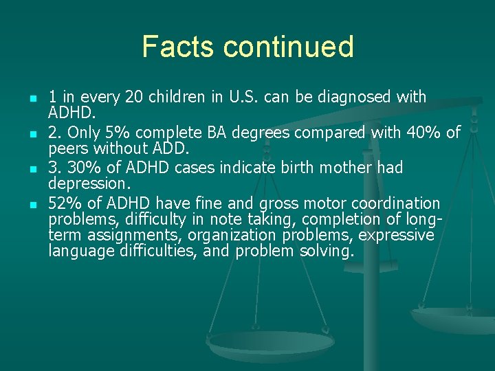 Facts continued n n 1 in every 20 children in U. S. can be